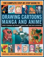The Complete Step-by-Step Guide to Drawing Cartoons, Manga and Anime