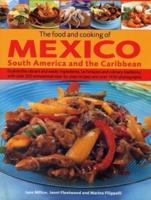 The Food and Cooking of Mexico, South America and the Caribbean Explore the Vibrant and Exotic Ingredients, Techniques and Culinary Traditions With Over 350 Sensational Step-by-Step Recipes With Over 1450 Photographs