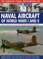 The Complete Visual Encyclopedia of Naval Aircraft of World Wars I and II