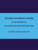 The Need for Radical Change in The Treatment of Alcoholism, Drug and Other Addictions
