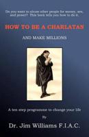 How to Be a Charlatan and Make Millions