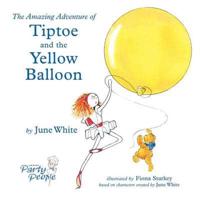 The Amazing Adventure of Tiptoe and the Yellow Balloon