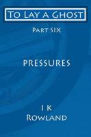 To Lay a Ghost. Part Six Pressures