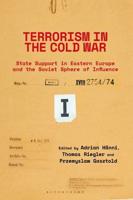 Terrorism in the Cold War. State Support in Eastern Europe and the Soviet Sphere of Influence