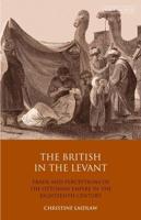 The British in the Levant Trade and Perceptions of the Ottoman Empire in the Eighteenth Century