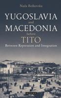 Yugoslavia and Macedonia Before TitoBetween Repression and Integration