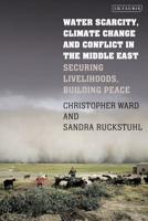 Water Scarcity, Climate Change and Conflict in the Middle EastSecuring Livelihoods, Building Peace