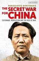 The Secret War for ChinaEspionage, Revolution and the Rise of Mao