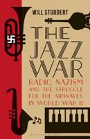 The Jazz WarRadio, Nazism and the Struggle for the Airwaves in World War II