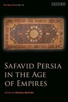 Safavid Persia in the Age of Empires