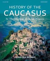 History of the Caucasus. Volume 2 In the Shadow of Great Powers
