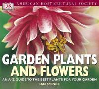 American Horiculture Society Garden Plants and Flowers /Ian Spence, H. Marc Cathey