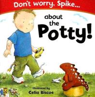 Don't Worry Spike-- About the Potty!