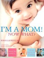 I'm a Mom! Now What?