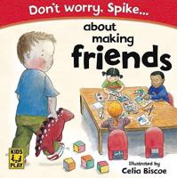 Don't Worry Spike-- About Making Friends