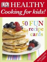 Healthy Cooking for Kids!: 50 Fun Recipe Cards