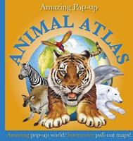 Amazing Pop-Up Animal Atlas
