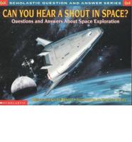 Can You Hear a Shout in Space? Questions And Answers About Space Exploration