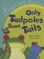 Only Tadpoles Have Tails