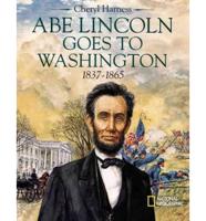 Abe Lincoln Goes to Washington 1837 - 1865