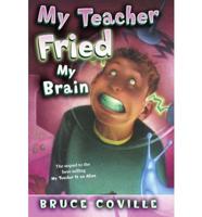 My Teacher Fried My Brains
