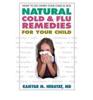 Natural Cold &amp; Flu Remedies for Your Child: What to Do When Your Child Is Sick