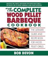 The Complete Wood Pellet Barbeque Cookbook