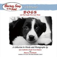 Chicken Soup for the Soul Celebrates Dogs and the People Who Love Them