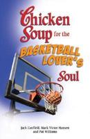 Chicken Soup for the Basketball Lover's Soul