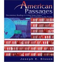 AMERICAN PASSAGES: DOCUMENTARY READINGS IN UNITED STATES HISTORY FROM COLUMBUS TO THE PRESENT