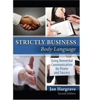 STRICTLY BUSINESS: BODY LANGUAGE: USING NONVERBAL COMMUNICATION FOR POWER AND SUCCESS
