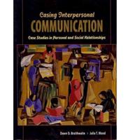 Casing Interpersonal Communication: Case Studies in Personal and Social Relationships