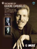 The Music of Eddie Daniels (Solo Transcriptions and Performing Artist Master Class): Clarinet, Book &amp; CD