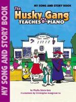 The Husky Gang Teaches Piano, Bk 1: My Song &amp; Story Book
