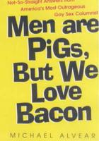 Men Are Pigs, but We Love Bacon