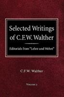 Selected Writings of C.F.W. Walther Volume 3 Editorials from "Lehre Und Wehre"