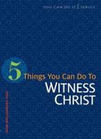 5 Things You Can Do to Witness Christ / John Wollenburg Sias
