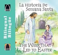 La Historia De Semana Santa/The Week That Led To Easter