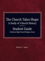 The Church Takes Shape, A Study of Church History - Student Guide