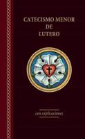 El Catecismo Menor De Lutero Con Explicaciones - Edicin Del 2017