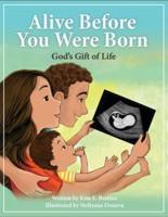 Alive Before You Were Born: God's Gift of Life