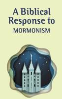 A Biblical Response to Mormonism (Pack of 20)