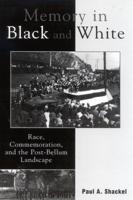 Memory in Black and White: Race, Commemoration, and the Post-Bellum Landscape