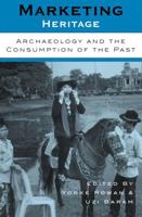 Marketing Heritage: Archaeology and the Consumption of the Past