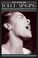 Torch Singing: Performing Resistance and Desire from Billie Holiday to Edith Piaf