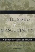 Dilemmas of Masculinity: A Study of College Youth, Updated Edition