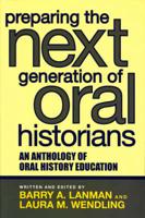 Preparing the Next Generation of Oral Historians: An Anthology of Oral History Education