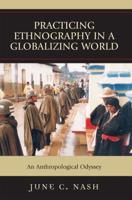 Practicing Ethnography in a Globalizing World: An Anthropological Odyssey