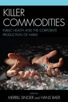 Killer Commodities: Public Health and the Corporate Production of Harm