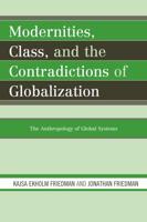 Modernities, Class, and the Contradictions of Globalization: The Anthropology of Global Systems